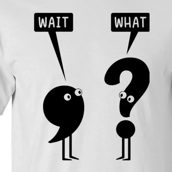 Wait What Funny Grammar Tall T-Shirt