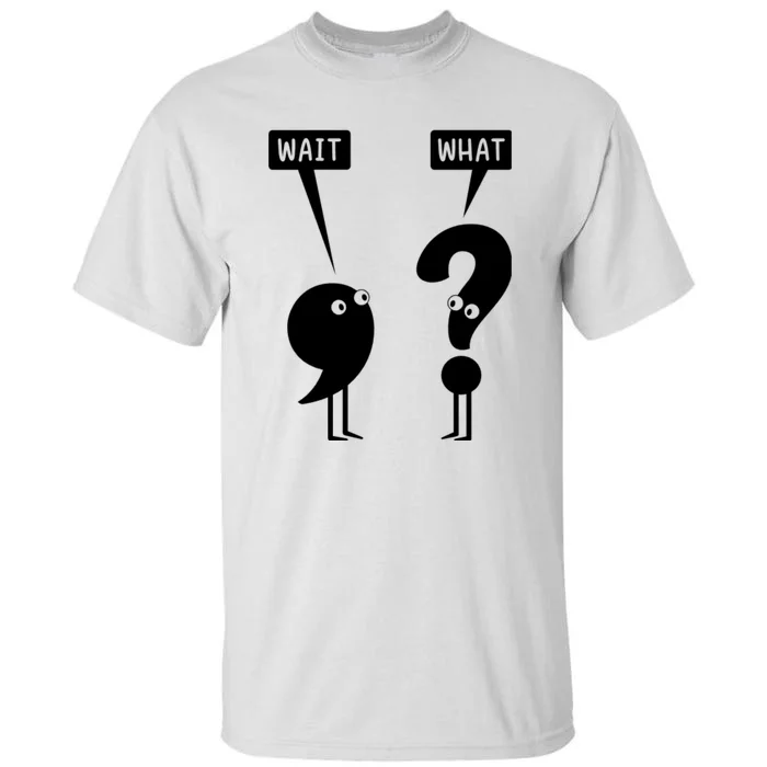 Wait What Funny Grammar Tall T-Shirt