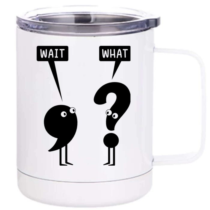 Wait What Funny Grammar Front & Back 12oz Stainless Steel Tumbler Cup