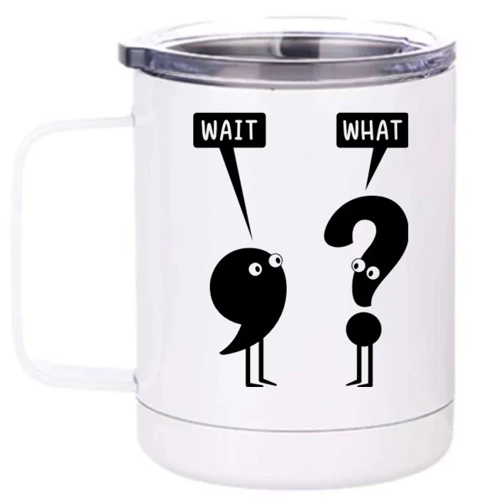 Wait What Funny Grammar Front & Back 12oz Stainless Steel Tumbler Cup