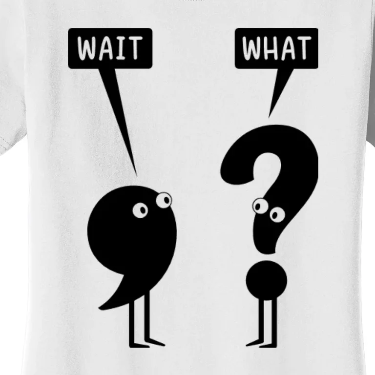 Wait What Funny Grammar Women's T-Shirt