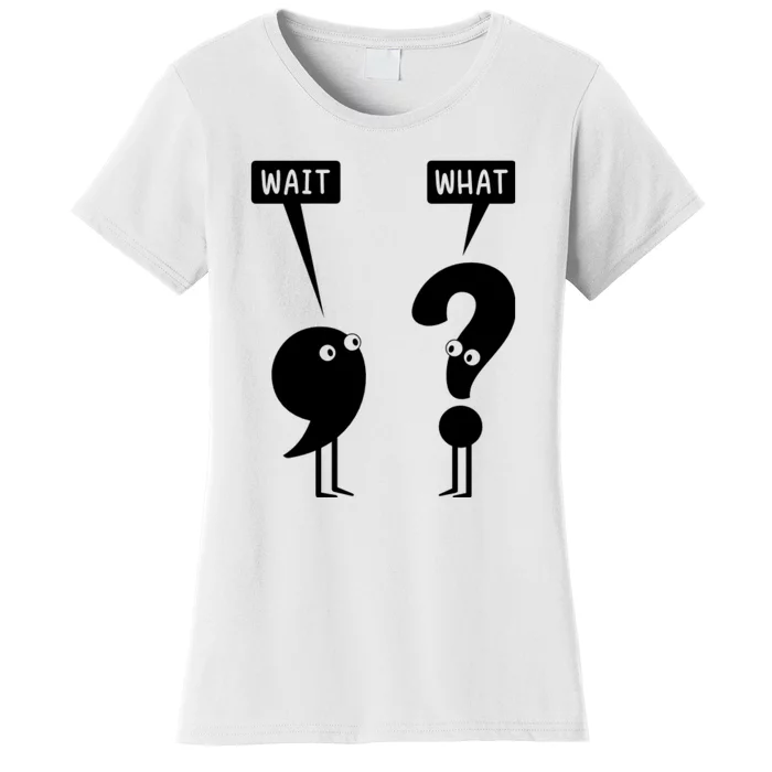 Wait What Funny Grammar Women's T-Shirt