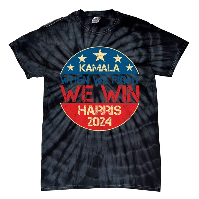 When We Fight We Win 2024 Kamala Harris For Usa President 47 Tie-Dye T-Shirt