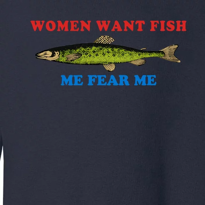 Women Want Fish Me Fear Me Funny Fish Fishing Gift Trending Idea Toddler Sweatshirt