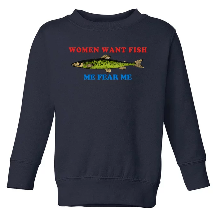 Women Want Fish Me Fear Me Funny Fish Fishing Gift Trending Idea Toddler Sweatshirt