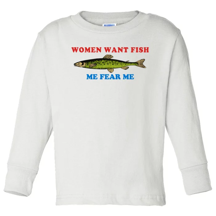 Women Want Fish Me Fear Me Funny Fish Fishing Gift Trending Idea Toddler Long Sleeve Shirt