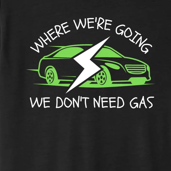 Where We're Going We Don't Need Gas, ECar, Funny Electric Car ChromaSoft Performance T-Shirt