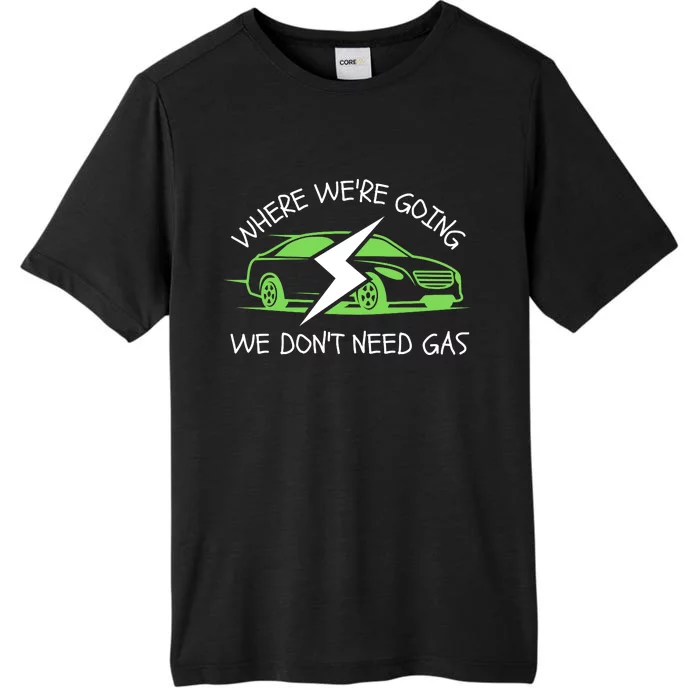 Where We're Going We Don't Need Gas, ECar, Funny Electric Car ChromaSoft Performance T-Shirt