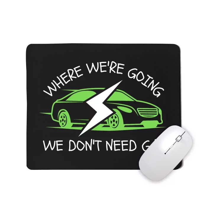 Where We're Going We Don't Need Gas, ECar, Funny Electric Car Mousepad