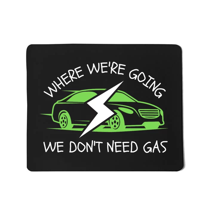 Where We're Going We Don't Need Gas, ECar, Funny Electric Car Mousepad