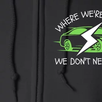 Where We're Going We Don't Need Gas, ECar, Funny Electric Car Full Zip Hoodie