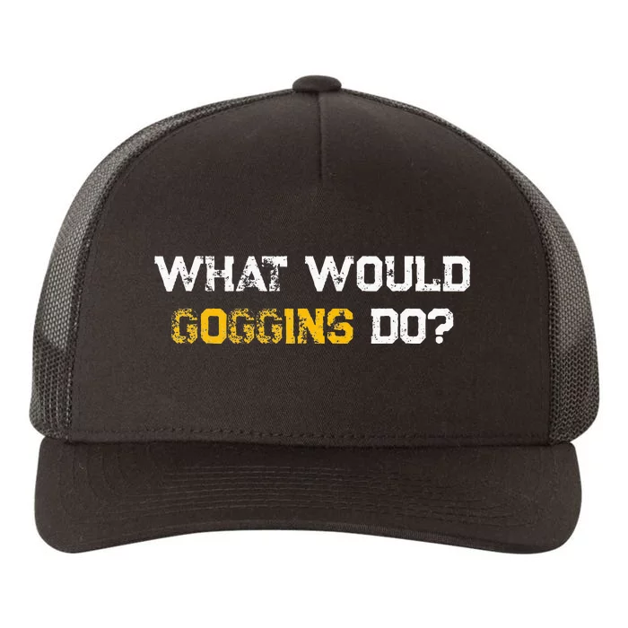 WHAT WOULD GOGGINS DO Yupoong Adult 5-Panel Trucker Hat