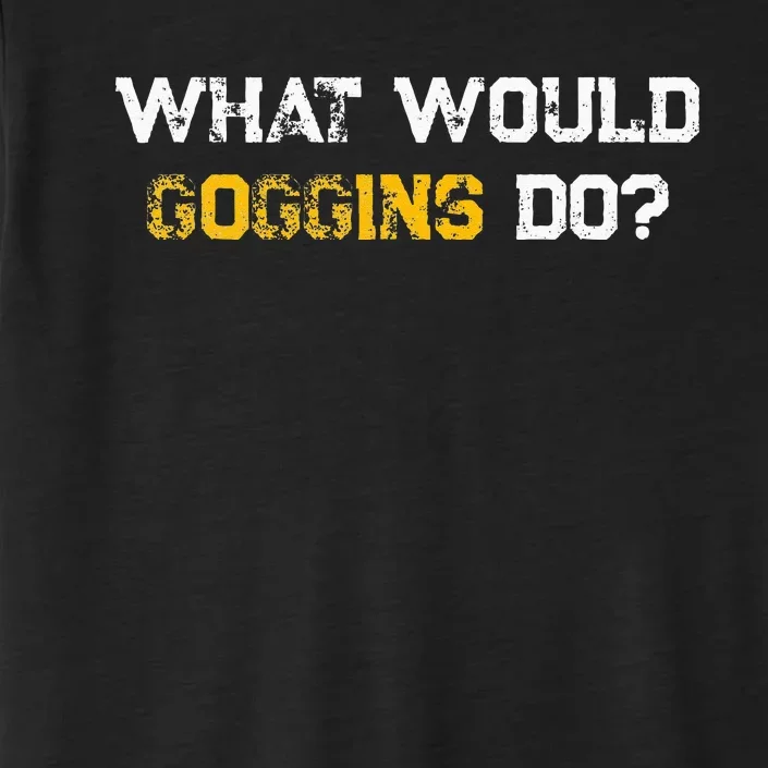 WHAT WOULD GOGGINS DO ChromaSoft Performance T-Shirt