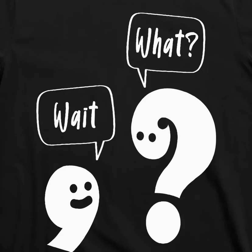 Wait. What Grammar Pun Punctuation Joke English Teacher T-Shirt