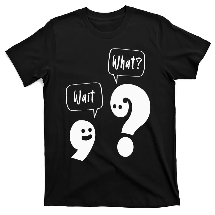 Wait. What Grammar Pun Punctuation Joke English Teacher T-Shirt