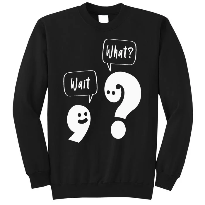 Wait. What Grammar Pun Punctuation Joke English Teacher Tall Sweatshirt