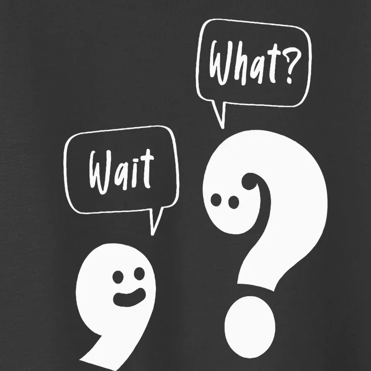 Wait. What Grammar Pun Punctuation Joke English Teacher Toddler T-Shirt