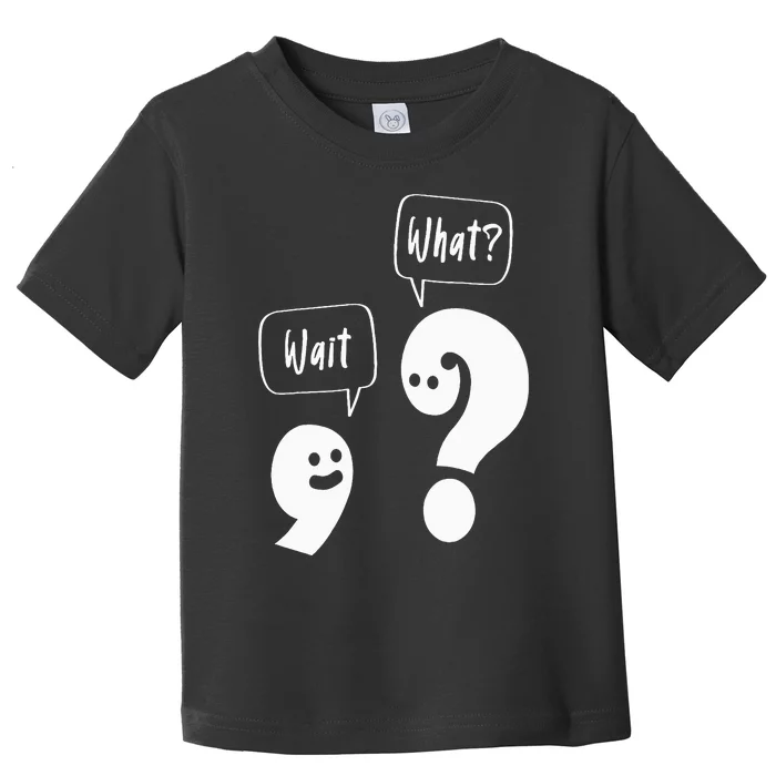 Wait. What Grammar Pun Punctuation Joke English Teacher Toddler T-Shirt