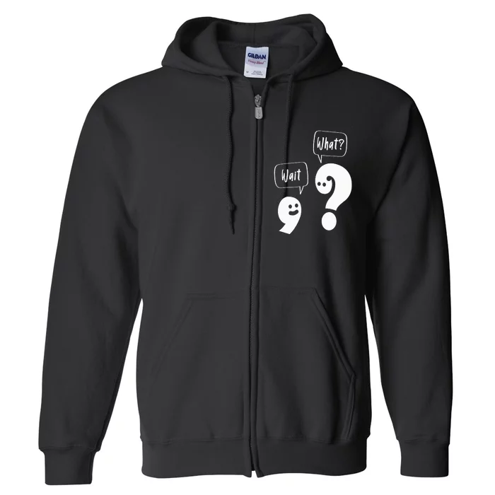 Wait. What Grammar Pun Punctuation Joke English Teacher Full Zip Hoodie