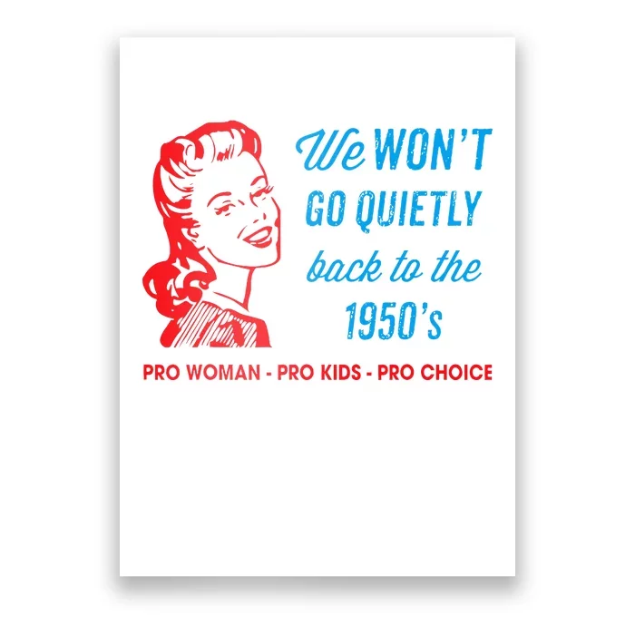 We Won’T Go Quietly Back To The 1950’S Pro Woman Pro Poster