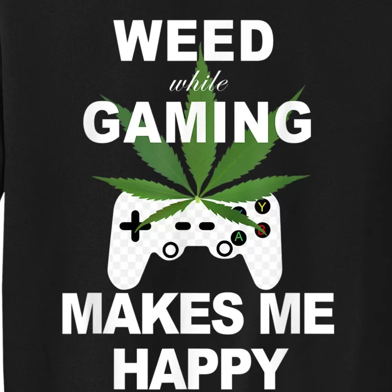 Weed While Gaming Cool Weed Lover Gamer Tall Sweatshirt