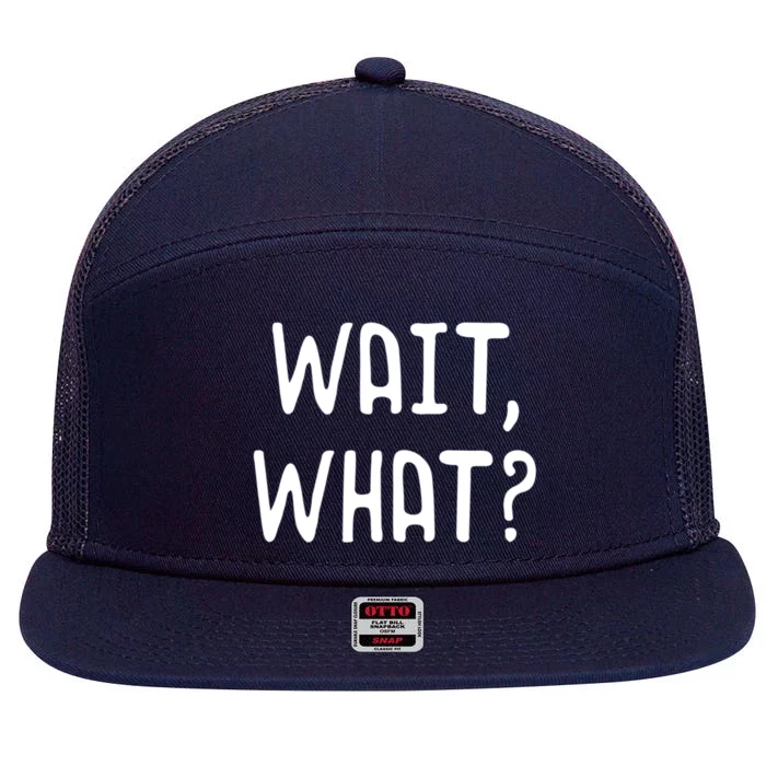 Wait What? Great Gift Popular Slang Quote Gift For Teens Meaningful Gift 7 Panel Mesh Trucker Snapback Hat