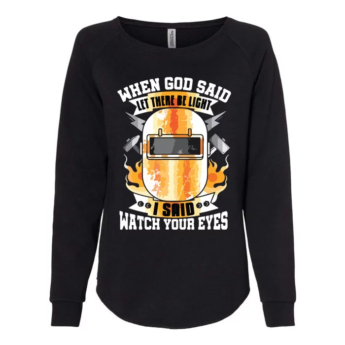 Welding When God Said Let There Be Weld Instructor Welder Womens California Wash Sweatshirt