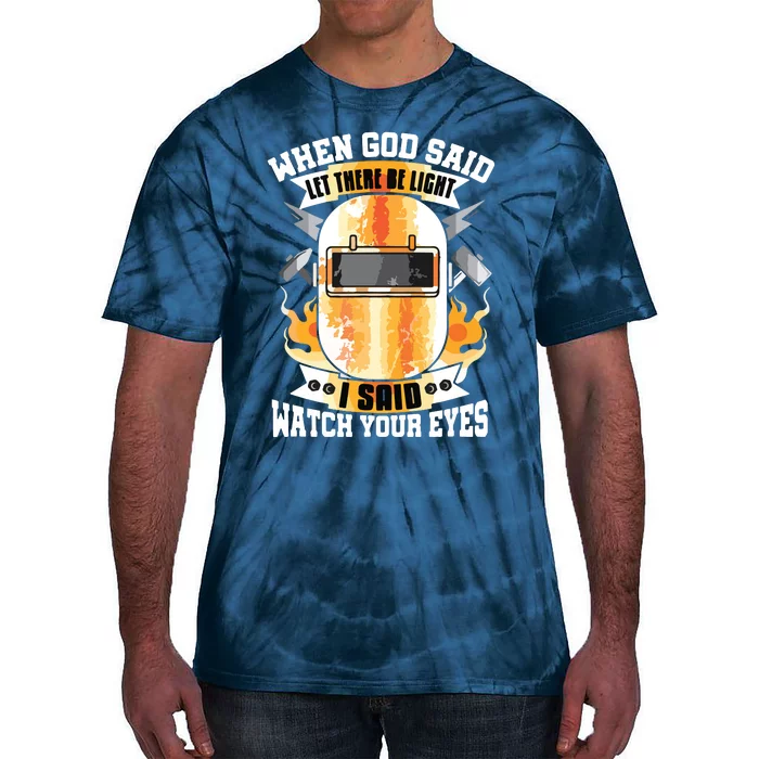 Welding When God Said Let There Be Weld Instructor Welder Tie-Dye T-Shirt