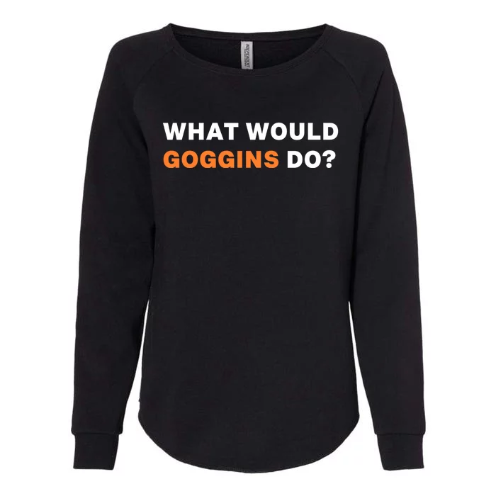 What Would Goggins Do? Gift Womens California Wash Sweatshirt