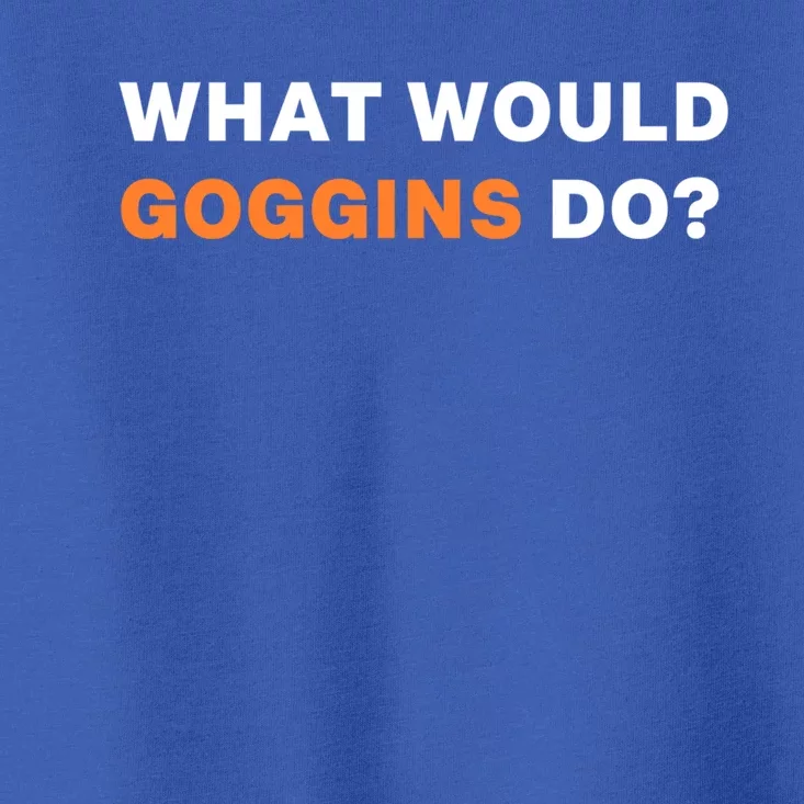 What Would Goggins Do? Gift Toddler T-Shirt