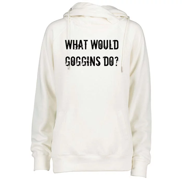 What Would Goggins Do Motivational Workout Inspiration Womens Funnel Neck Pullover Hood