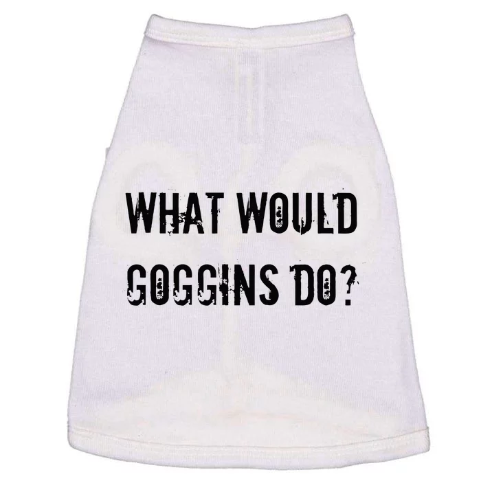 What Would Goggins Do Motivational Workout Inspiration Doggie Tank