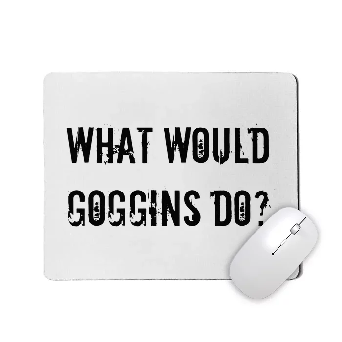 What Would Goggins Do Motivational Workout Inspiration Mousepad