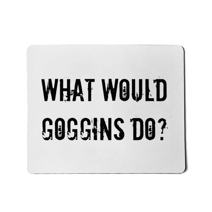 What Would Goggins Do Motivational Workout Inspiration Mousepad