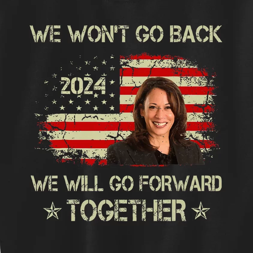 We WonT Go Back We Will Go Forward Together Kamala Harris Kids Sweatshirt