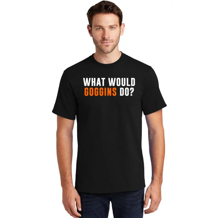 What Would Goggins Do Tall T-Shirt