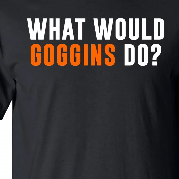 What Would Goggins Do Tall T-Shirt