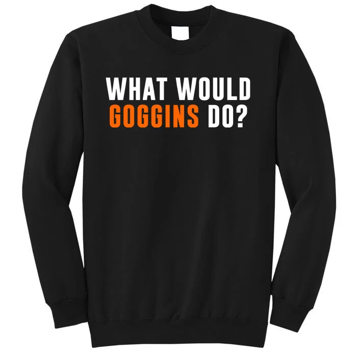 What Would Goggins Do Tall Sweatshirt