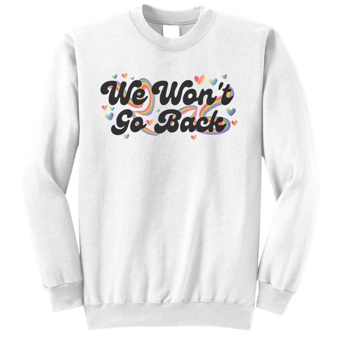 We WonT Go Back Rainbow And Hearts Lgbtqai+ Sweatshirt