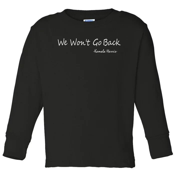 We Wont Go Back Kamala Harris Toddler Long Sleeve Shirt