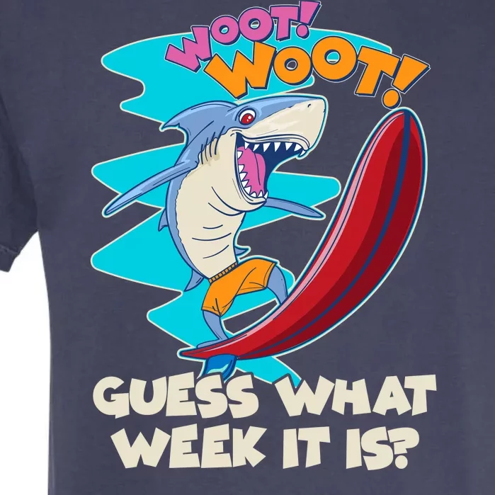 Woot Woot Guess What Week It Is Surfing Shark Garment-Dyed Heavyweight T-Shirt