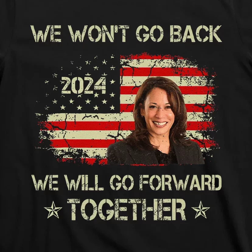 We WonT Go Back We Will Go Forward Together Kamala Harris T-Shirt