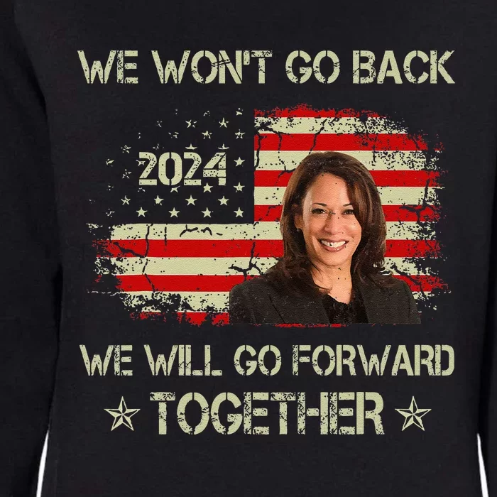 We WonT Go Back We Will Go Forward Together Kamala Harris Womens California Wash Sweatshirt