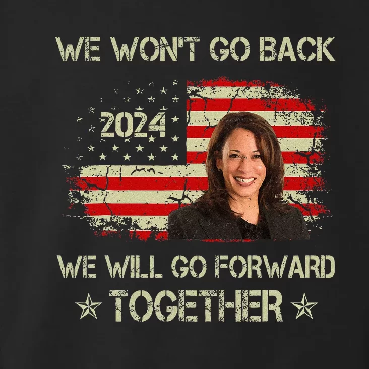 We WonT Go Back We Will Go Forward Together Kamala Harris Toddler Hoodie