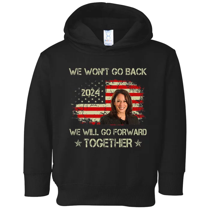 We WonT Go Back We Will Go Forward Together Kamala Harris Toddler Hoodie