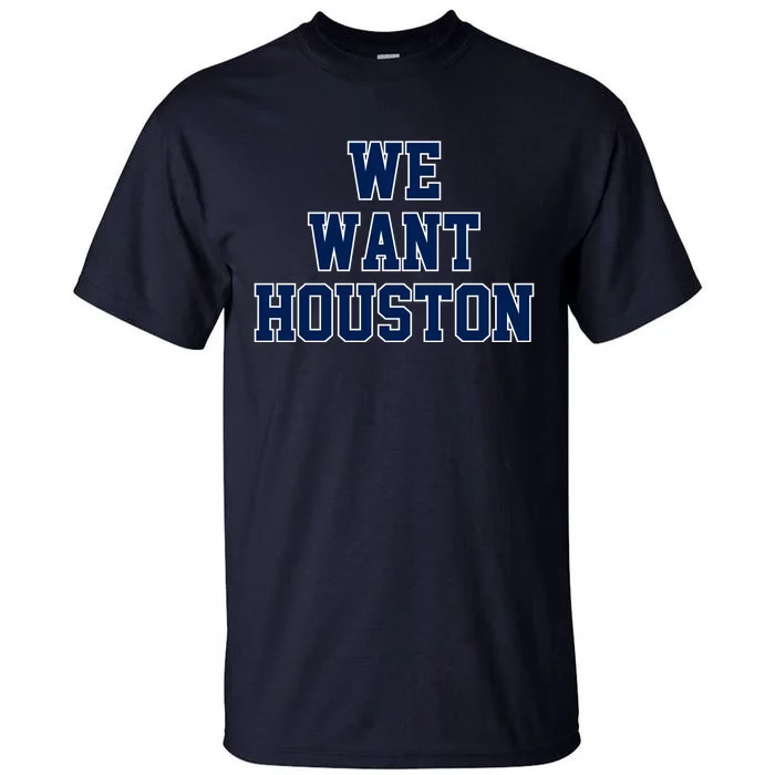 We Want Houston Tall T-Shirt