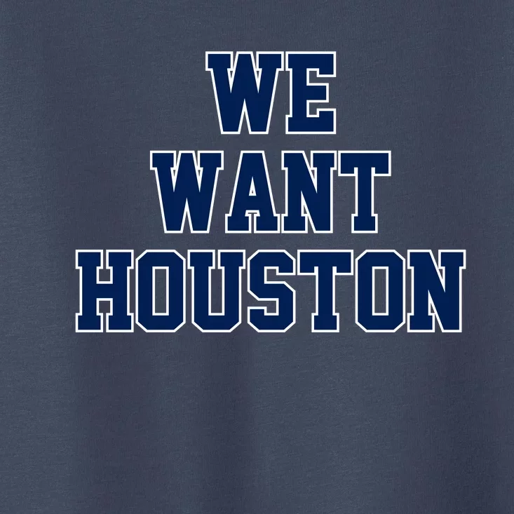 We Want Houston Toddler T-Shirt