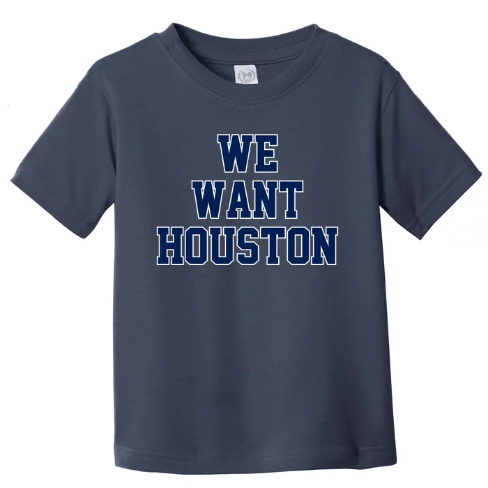 We Want Houston Toddler T-Shirt