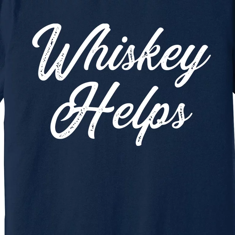 Womens Whiskey Helps Premium T-Shirt