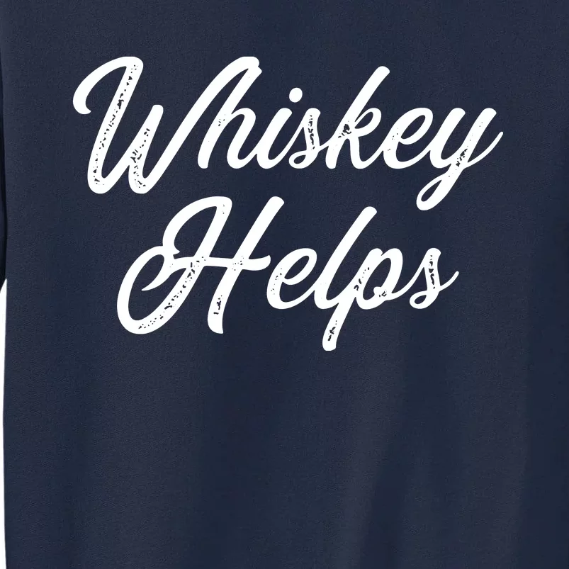 Womens Whiskey Helps Tall Sweatshirt